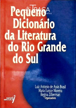 Pequeno Dicionário Da Literatura Do Rio Grande Do Sul