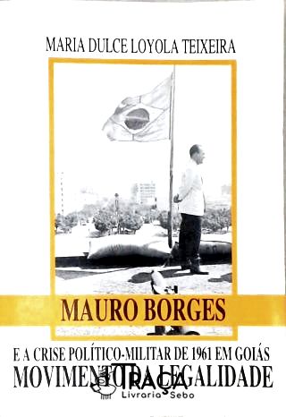 Mauro Borges e a Crise Político-Militar em Goiás