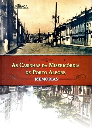 As Casinhas da Misericórdia de Porto Alegre: Memórias