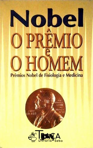 Nobel - O Prêmio e o Homem