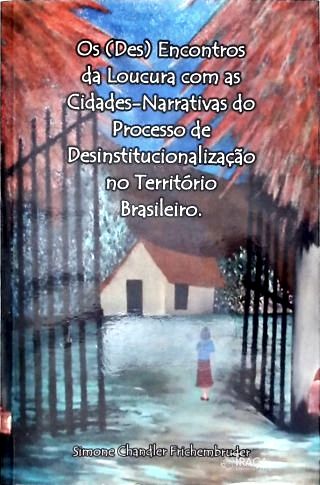 Os (des)encontros Da Loucura Com As Cidades-narrativas Do Processo De Desinstitucionalização No Terr