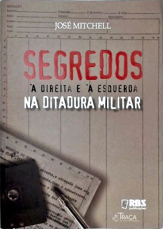 Segredos À Direita E À Esquerda Na Ditadura Militar