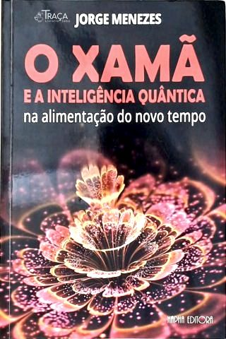 O Xamã e a Inteligência Quântica