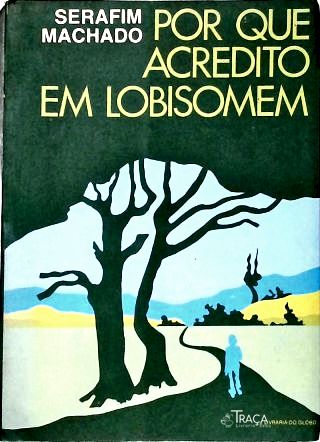 Por Que Acredito em Lobisomem