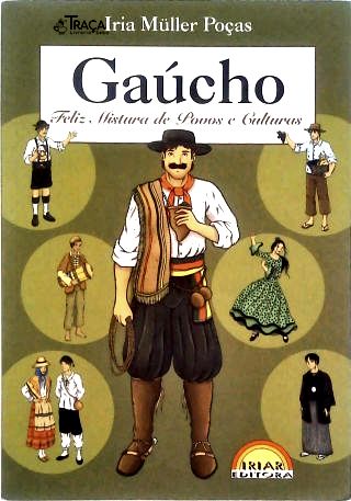 Gaúcho: Feliz Mistura De Povos E Culturas