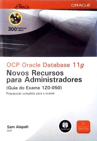 OCP Oracle Database 11g: Novos Recursos para Administradores (Guia do Exame 1Z0-050)