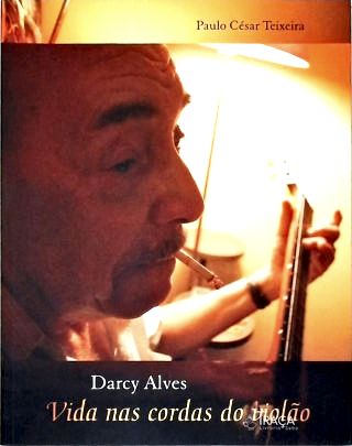 Darcy Alves: Vida Nas Cordas Do Violão