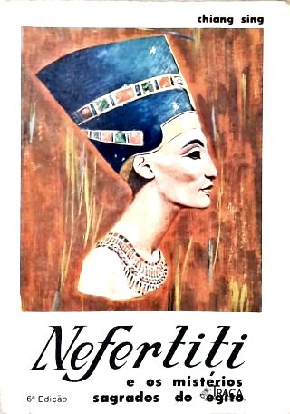 Nefertiti E Os Mistérios Sagrados Do Egito