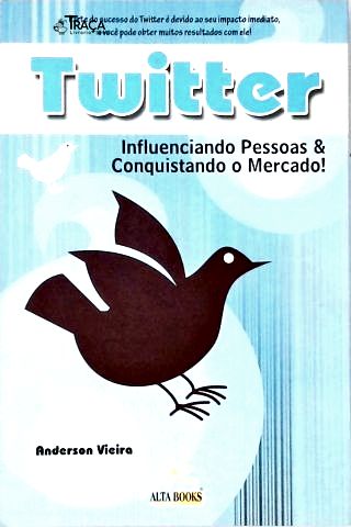Twitter: Influenciando Pessoas e Conquistando o Mercado!