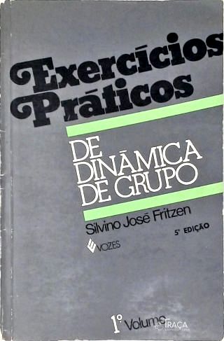 Exercícios Práticos de Dinâmica de Grupo e de Relações Humanas - Vol. 1