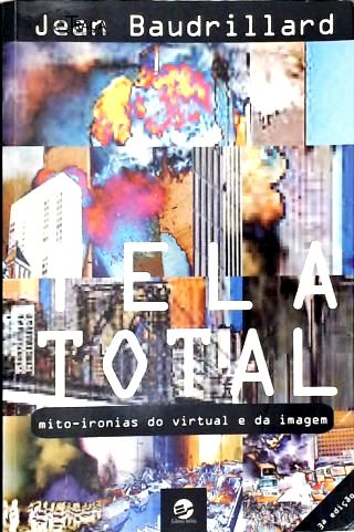 Tela Total - Mito-ironias da Era do Virtual e da Imagem