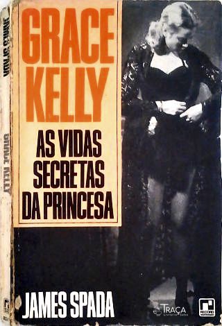 Grace Kelly: As Vidas Secretas Da Princesa