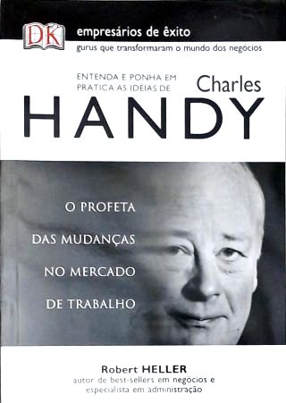 Entenda e Ponha em Prática as Idéias de Charles Handy