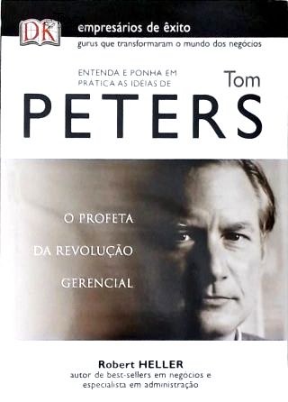 Entenda e Ponha em Prática as Idéias de Tom Peters