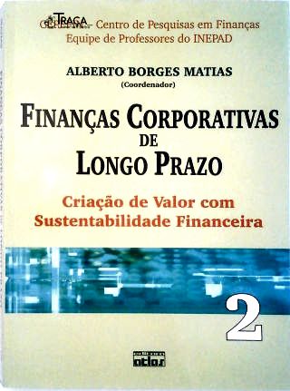 Finanças Corporativas de Longo Prazo: Criação de Valor Com Sustentabilidade Financeira - V. 2