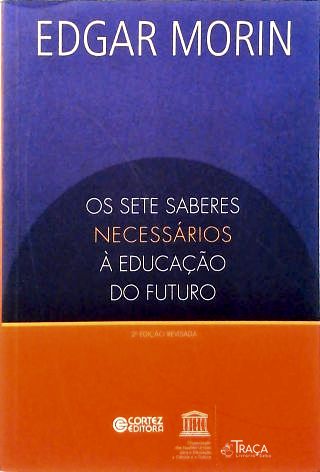 Os Sete Saberes Necessários A Educação Do Futuro