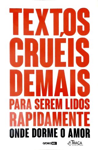 Textos Cruéis Demais Para Serem Lidos Rapidamente: Onde Dorme O Amor
