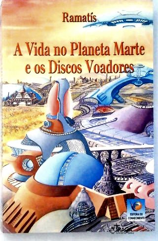 A Vida no Planeta Marte e os Discos Voadores