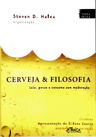 Cerveja E Filosofia: Leia Pense E Consuma Sem Moderação