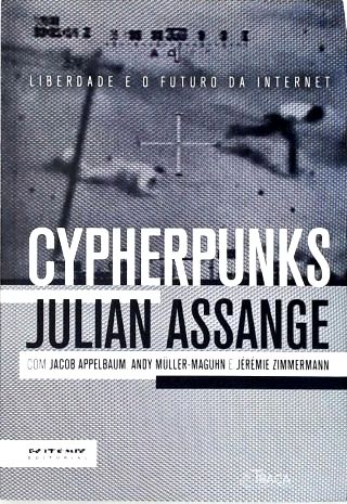 Cypherpunks - Liberdade E O Futuro Da Internet