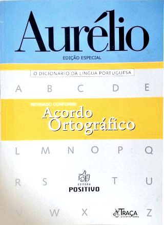 Aurélio - o Dicionário da Língua Portuguesa