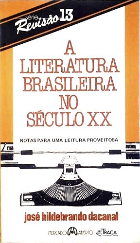 A Literatura Brasileira no Século XX - Notas para uma leitura proveitosa