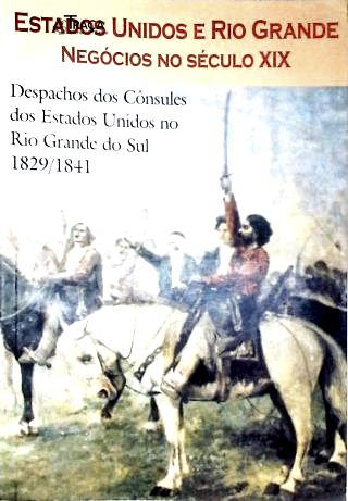 Despachos dos Cônsules dos Estados Unidos no Rio Grande do Sul (1829/1841)