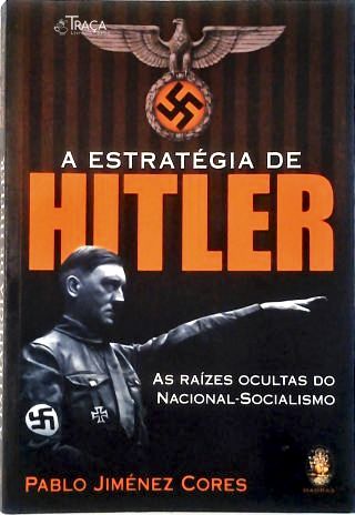 Estratégia de Hitler - as Raízes Ocultas do Nacional-socialismo a