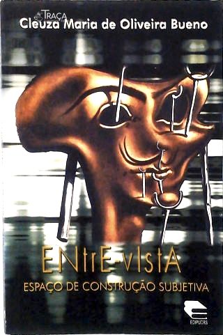 Entre-vista - Espaço De Construção Subjetiva