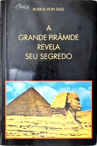 A Grande Pirâmide Revela Seu Segredo