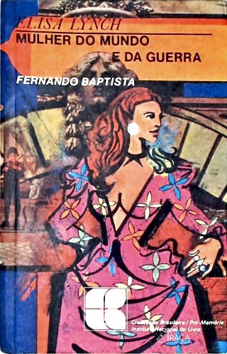 Elisa Lynch: Mulher Do Mundo E Da Guerra