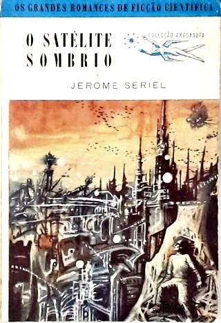 O Satélite Sombrio - Coleção Argonauta Nº 83
