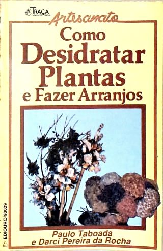 Como Desidratar Plantas E Fazer Arranjos