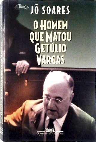 O Homem Que Matou Getúlio Vargas
