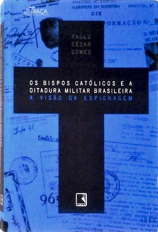 Os Bispos Católicos e a Ditadura Militar Brasileira