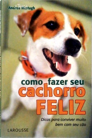 Como Fazer Seu Cachorro Feliz