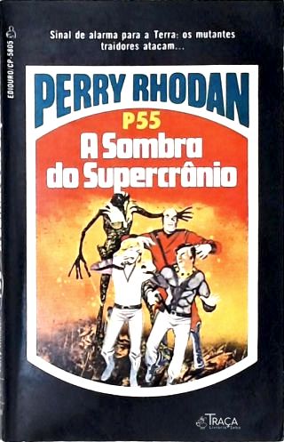 Perry Rhodan P55 - a Sombra do Supercrânio
