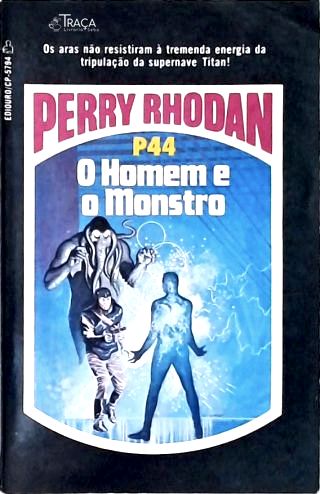 Perry Rhodan P44 - o Homem e o Monstro