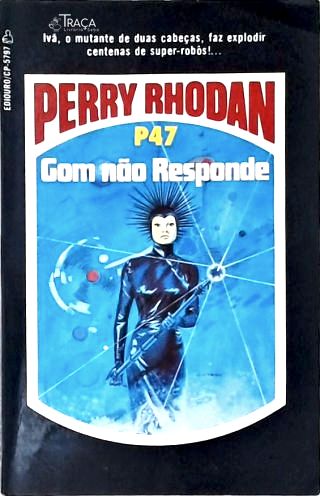 Perry Rhodan P47 - Gom Não Responde