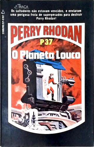 Perry Rhodan P37 - o Planeta Louco