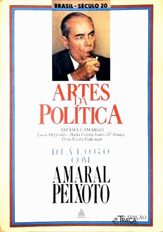 Artes Da Política: Diálogo Com Amaral Peixoto