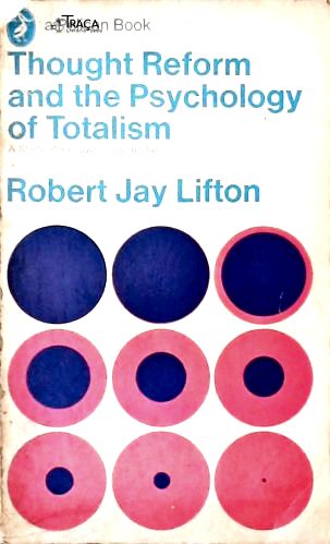 Thought Reform And The Psychology Of Totalism