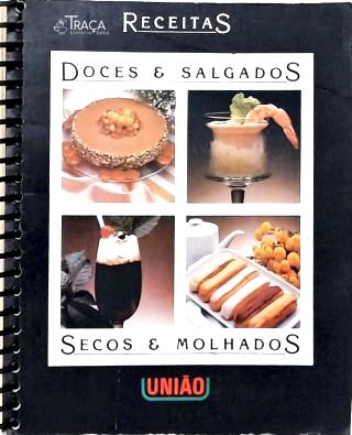 Receitas: Doces e Salgados, Secos e Molhados