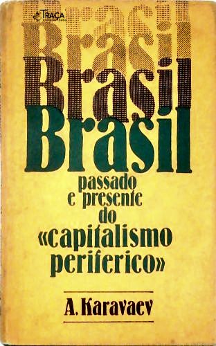 Brasil - Passado e Presente do Capitalismo Periférico