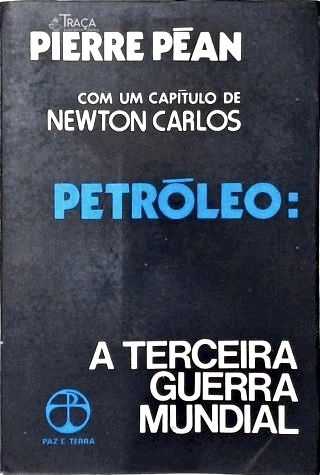 Petróleo: a Terceira Guerra Mundial