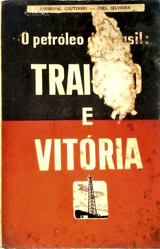 O Petroleo do Brasil - Traiçao e Vitoria