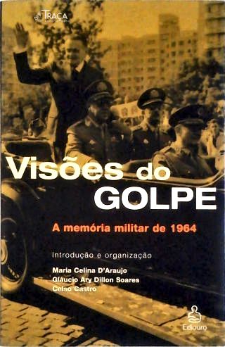Visões do Golpe: a Memória Militar Sobre 1964