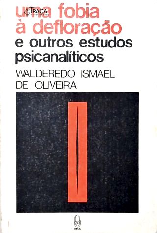 Uma Fobia À Defloração e Outros Estudos Psicanalíticos