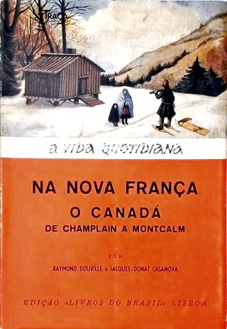 A Vida Quotidiana Na Nova França e No Canadá