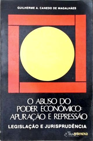 Abuso do Poder Econômico: Apuração e Repressão